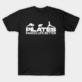 Pilates Makes Life Better - Pilates Lover - Pilates Quote T-Shirt